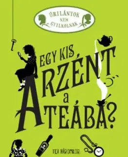 Egy kis arzént a teába? - Úrilányok nem gyilkolnak 2. - Robin Stevens