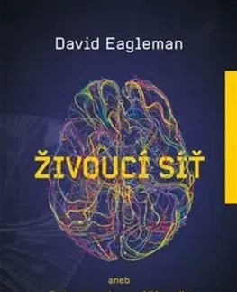 Živoucí síť aneb Jak mozek utváří svět - David Eagleman