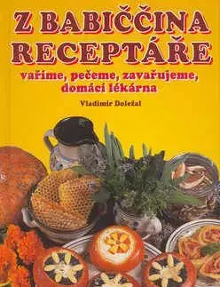 Z babiččina receptáře vaříme, pečeme, zavařujeme, domácí lékárna nové vydání - Vladimír Doležal