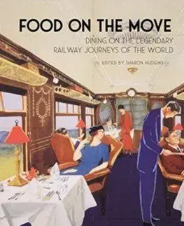 Food on the Move: Dining on the Legendary Railway Journeys of the World