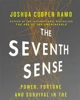 The Seventh Sense -Power, Fortune, and Survival in the Age of Networks - Joshua Cooper Ramo
