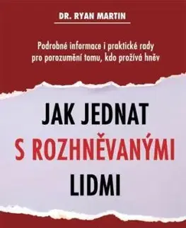 Jak jednat s rozhněvanými lidmi - Dr. Ryan Martin