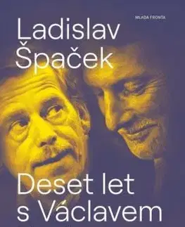 Deset let s Václavem Havlem - Ladislav Špaček