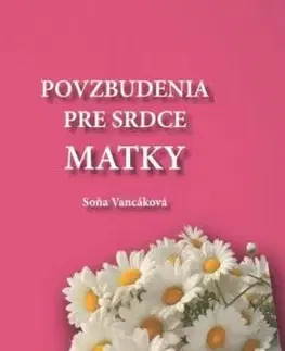 Povzbudenia pre srdce matky - Soňa Vancáková