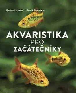 Akvaristika pro začátečníky - Hanns-J. Krause, Bernd Kaufmann