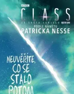 Neuvěříte, co se stalo potom (Class 2 ze světa seriálu Doctor Who) - James Goss, Patrick Ness