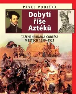Dobytí říše Aztéků - Pavel Vodička