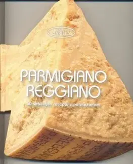 Parmigiano-Reggiano - 50 snadných receptů s parmazánem - Barilla Academia