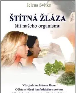 Štítná žláza - štít našeho organismu - Jelena Svitko, Hana Kneblová