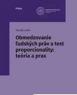 Obmedzovanie ľudských práv a test proporcionality: Teória a prax - Tomáš Ľalík