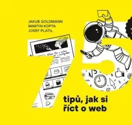 75 tipů, jak si říct o web - Jakub Goldmann, Martin Kopta, Josef Platil