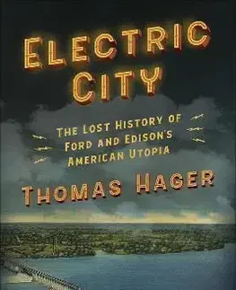 Electric City: The Lost History of Ford and Edison's American Utopia - Thomas Hager