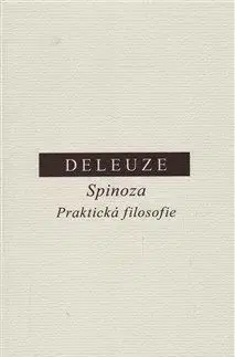 Spinoza - Praktická filosofie - Gilles Deleuze
