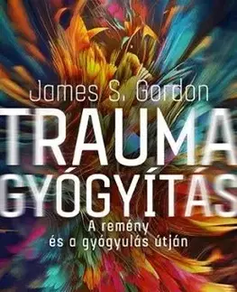 Traumagyógyítás - A remény és a gyógyulás útján - James S. Gordon