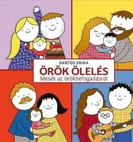 Örök ölelés - Mesék az örökbefogadásról - Erika Bartos