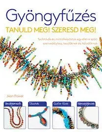 Gyöngyfűzés - Tanuld Meg! Szeresd Meg! - Jean Power
