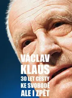 30 let cesty ke svobodě Ale i zpět - Václav Klaus