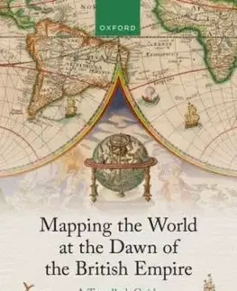 Mapping the World at the Dawn of the British Empire - Andrew Hadfield, Matthew Dimmock