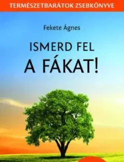 Ismerd fel a fákat! - Természetbarátok zsebkönyve - Ágnes Fekete