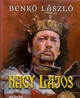 Nagy Lajos 5: Mária, az elfeledett királynő - László Benkő