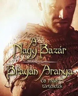 A Nagy Bazár / Brayan Aranya és más történetek - Peter Brett