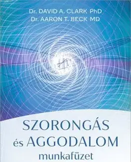 Szorongás és aggodalom munkafüzet - Aaron T. Beck, David A. Clark