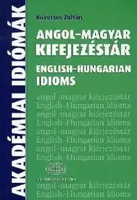 Angol-magyar kifejezéstár / English-Hungarian Idioms - Zoltán Kövecses