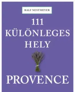 111 különleges hely - Provence - Kathleen Becker