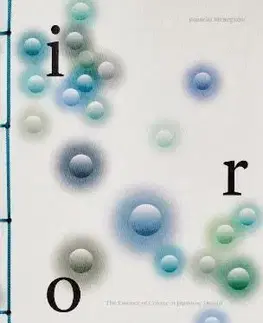 Iro: The Essence of Colour in Japanese Design - Rossella Menegazzo
