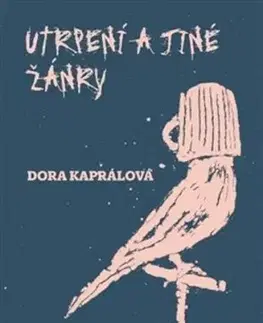 Utrpení a jiné žánry - Dora Kaprálová