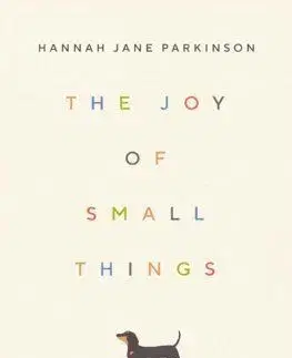 The Joy of Small Things - Hannah Jane Parkinson