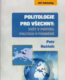 Politologie pro všechny: Svět v pohybu, politika v proměně (2. aktualizované a doplněné vydání) - Petr Rožňák