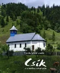 Csík és a moldvai csángó vidék - Ágnes Fucskár