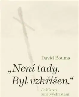 „Není tady. Byl vzkříšen.“ - David Bouma