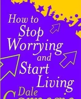 How to Stop Worrying and Start Living - Dale Carnegie