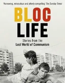 Bloc Life - Stories from the Lost World of Communism - Peter Molloy