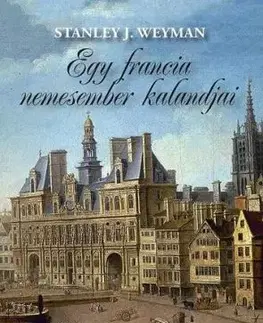 Egy francia nemesember kalandjai - Stanley J. Weyman