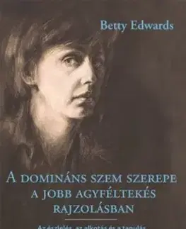 A domináns szem szerepe a jobb agyféltekés rajzolásban - Betty Edwards