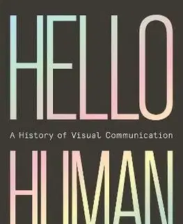 Hello Human: A History of Visual Communication - Michael Horsham