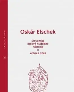 Slovenské ľudové hudobné nástroje - včera a dnes - Oskár Elschek