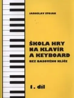 Škola hry na klavír a keyboard 1.díl - Stojan Jaroslav