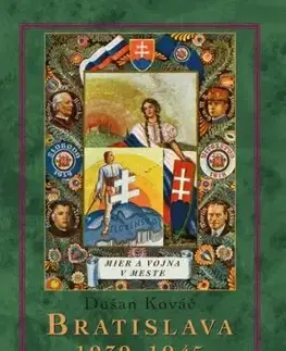 Bratislava 1939-45 Mier a vojna v meste 2. vydanie - Dušan Kováč