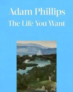 The Life You Want - Adam Phillips