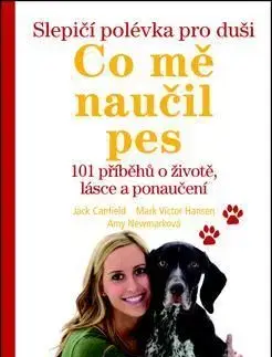 Slepičí polévka pro duši Co mě naučil pes - Ann Newmarková, Mark Victor Hansen, Jack Canfield