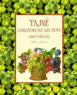 Tajné zahrádkové recepty naší babičky - Klára Trnková