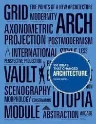 100 Ideas that Changed Architecture - Richard Weston
