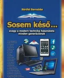 Sosem késő - avagy a modern technika használata minden generációnak - Barnabás Bártfai