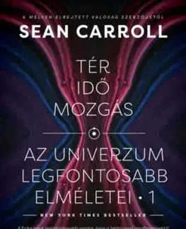 Tér, idő, mozgás - Az univerzum legfontosabb elméletei 1. - Carroll Sean