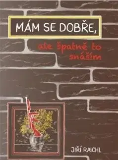 Mám se dobře, ale špatně to snáším - Jiří Raichl
