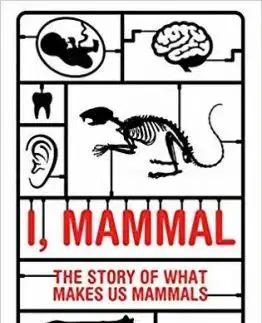 I, Mammal - The Story of What Makes Us Mammals - Liam Drew